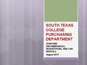 SOUTH TEXAS COLLEGE PURCHASING DEPARTMENT YEAR END ENCUMBRANCES