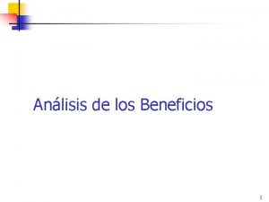 Anlisis de los Beneficios 1 Relevancia de analizar