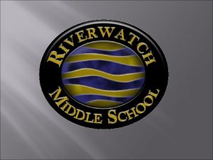 Riverwatch Middle School Together we LEAD Learn Exceed