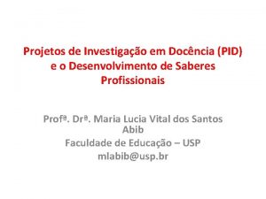 Projetos de Investigao em Docncia PID e o