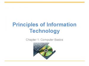 Principles of Information Technology Chapter 1 Computer Basics