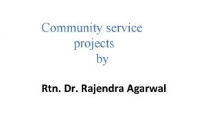 Community service projects by Rtn Dr Rajendra Agarwal