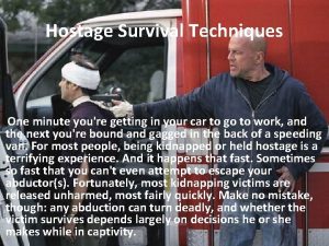 Hostage Survival Techniques One minute youre getting in