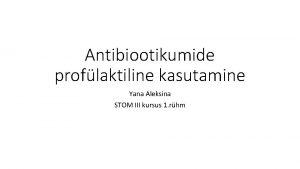 Antibiootikumide proflaktiline kasutamine Yana Aleksina STOM III kursus