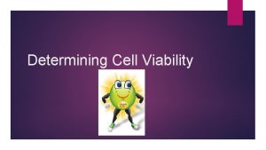 Determining Cell Viability Cell Viability In biological systems