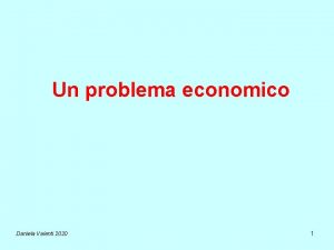 Un problema economico Daniela Valenti 2020 1 Quanto