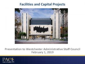 Facilities and Capital Projects Presentation to Westchester Administrative