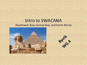 Intro to SWACANA Southwest Asia Central Asia and