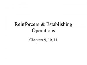Reinforcers Establishing Operations Chapters 9 10 11 Unlearned