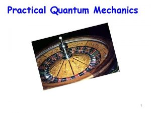 Practical Quantum Mechanics 1 For all timeindependent problems