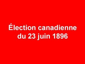 lection canadienne du 23 juin 1896 23 JUIN