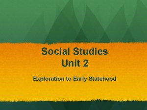 Social Studies Unit 2 Exploration to Early Statehood