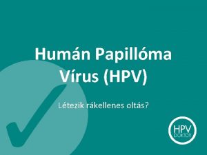 Humn Papillma Vrus HPV Ltezik rkellenes olts A