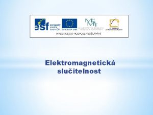 Elektromagnetick sluitelnost Nzev projektu Nov ICT rozvj matematick