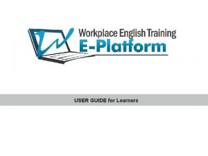 USER GUIDE for Learners INTRODUCTION This User Guide