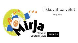 Liikkuvat palvelut Syksy 2020 Liikkuvat palvelut perustettiin osaltaan