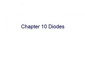 Chapter 10 Diodes Chapter 10 Diodes 1 Understand