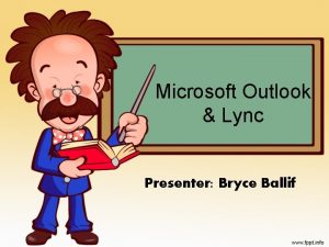 Microsoft Outlook Lync Presenter Bryce Ballif Microsoft Outlook