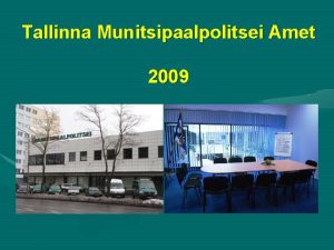Tallinna Munitsipaalpolitsei Amet 2009 MUNITSIPAALPOLITSEI AJAPEEGLIS Tallinna Munitsipaalpolitsei