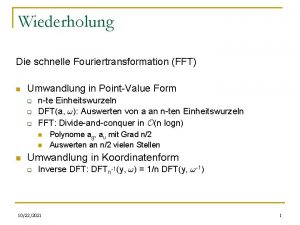 Wiederholung Die schnelle Fouriertransformation FFT n Umwandlung in