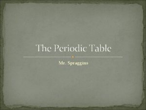 The Periodic Table Mr Spraggins Nonmetals Metals Alkali
