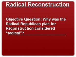 Radical Reconstruction Objective Question Why was the Radical