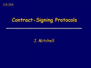 CS 259 ContractSigning Protocols J Mitchell Revised schedule