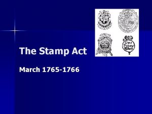 The Stamp Act March 1765 1766 The Plot