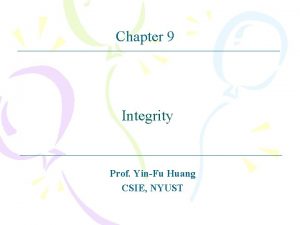 Chapter 9 Integrity Prof YinFu Huang CSIE NYUST