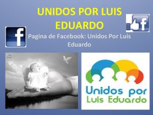 UNIDOS POR LUIS EDUARDO Pagina de Facebook Unidos