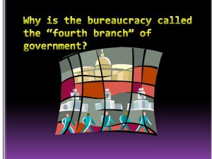 The Federal Bureaucracy What does the word bureaucracy