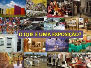 O QUE UMA EXPOSIO O que torna as