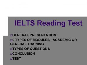 IELTS Reading Test q GENERAL PRESENTATION q 2