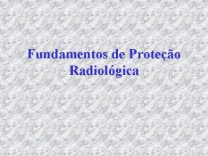 Fundamentos de Proteo Radiolgica Radiao ionizante aquela energia