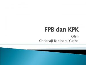 FPB dan KPK Oleh Chrisnaji Banindra Yudha Konsep