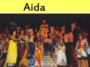 Aida Aida is an opera written by Guiseppe