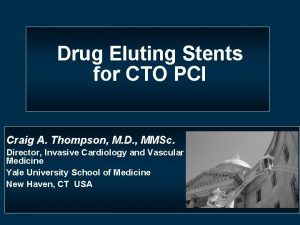 Drug Eluting Stents for CTO PCI Craig A