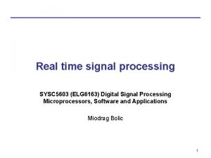 Real time signal processing SYSC 5603 ELG 6163