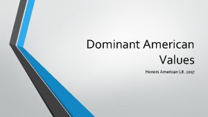 Dominant American Values Honors American Lit 2017 What