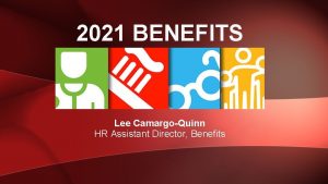 2021 BENEFITS Lee CamargoQuinn HR Assistant Director Benefits