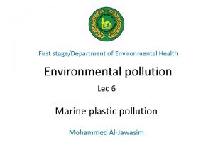 First stageDepartment of Environmental Health Environmental pollution Lec