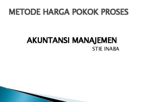 METODE HARGA POKOK PROSES AKUNTANSI MANAJEMEN STIE INABA