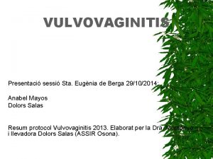 VULVOVAGINITIS Presentaci sessi Sta Eugnia de Berga 29102014