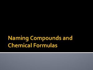 Naming Compounds and Chemical Formulas Bonding Octet Rule