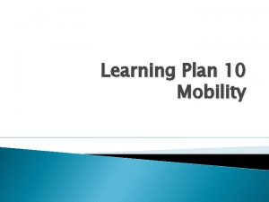 Learning Plan 10 Mobility THE MUSCULOSKELETAL SYSTEM Provides