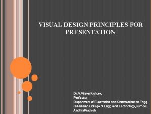 VISUAL DESIGN PRINCIPLES FOR PRESENTATION Dr V Vijaya