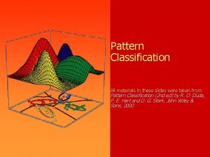 Pattern Classification All materials in these slides were