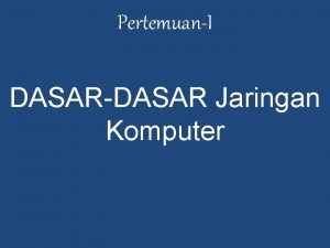 PertemuanI DASARDASAR Jaringan Komputer Point Bahasan 1 Sejarah