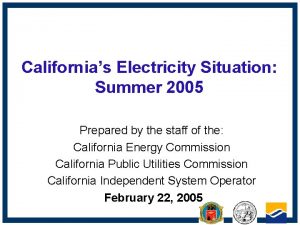 Californias Electricity Situation Summer 2005 Prepared by the