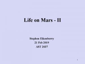 Life on Mars II Stephen Eikenberry 21 Feb